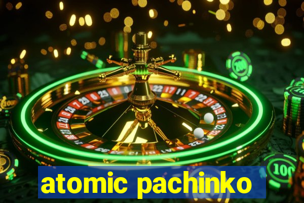 atomic pachinko