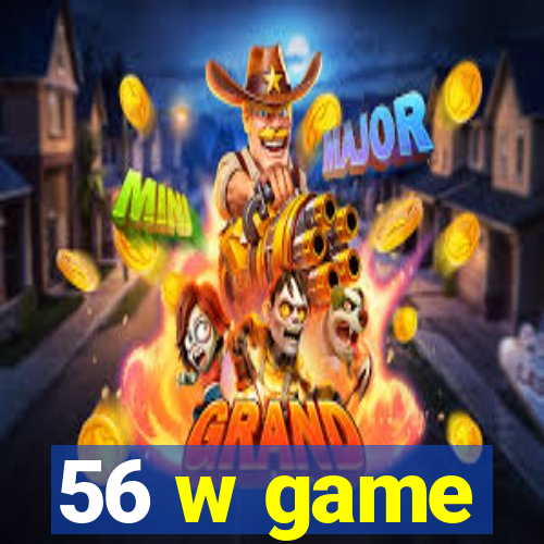 56 w game