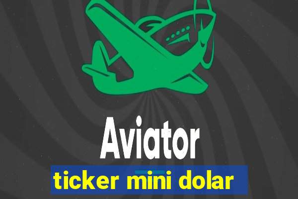 ticker mini dolar