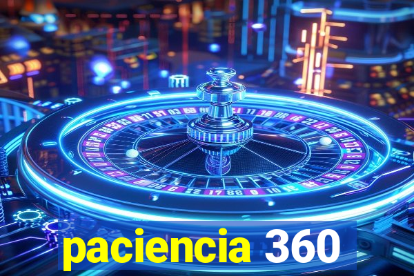 paciencia 360