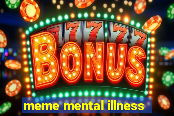 meme mental illness