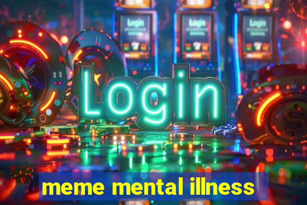 meme mental illness