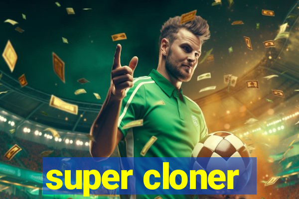 super cloner