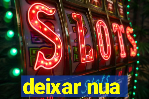 deixar nua