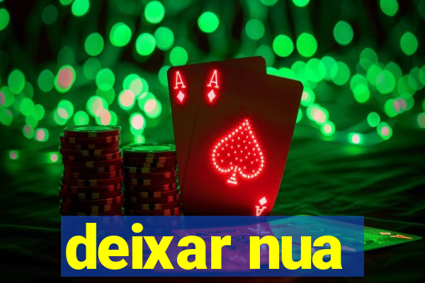 deixar nua