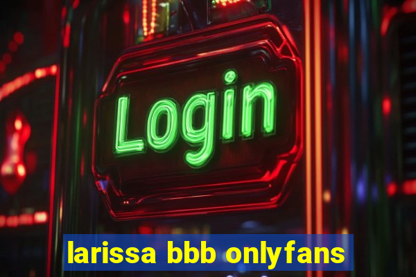 larissa bbb onlyfans