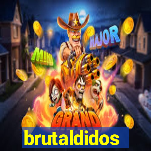 brutaldidos