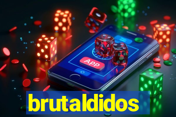 brutaldidos