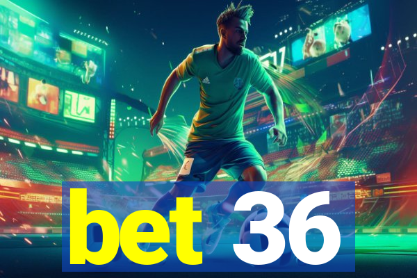 bet 36