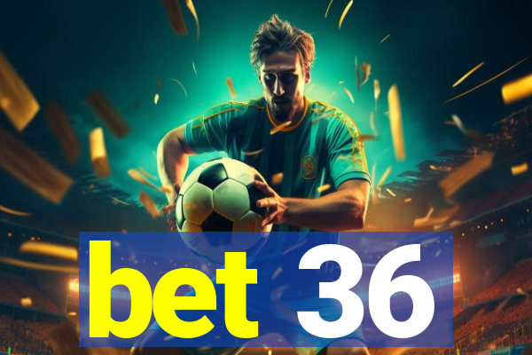 bet 36