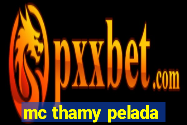 mc thamy pelada