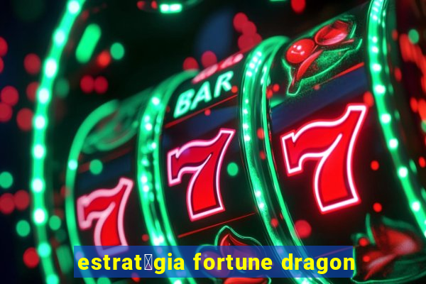 estrat茅gia fortune dragon