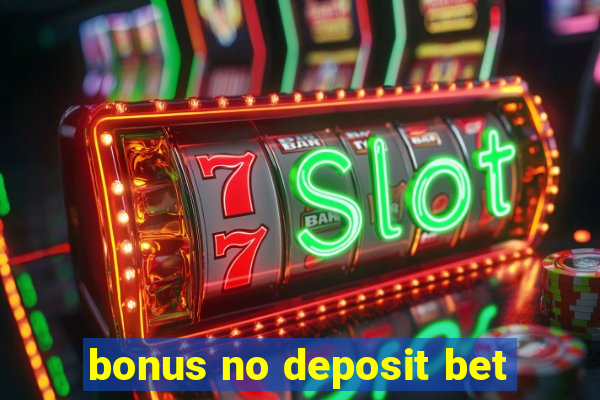 bonus no deposit bet