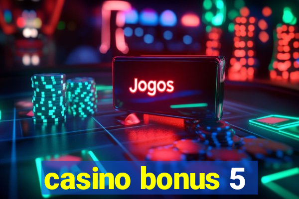 casino bonus 5