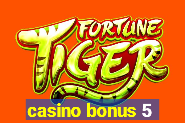 casino bonus 5