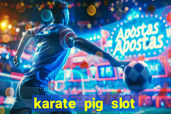 karate pig slot free play