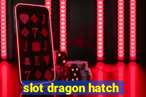 slot dragon hatch