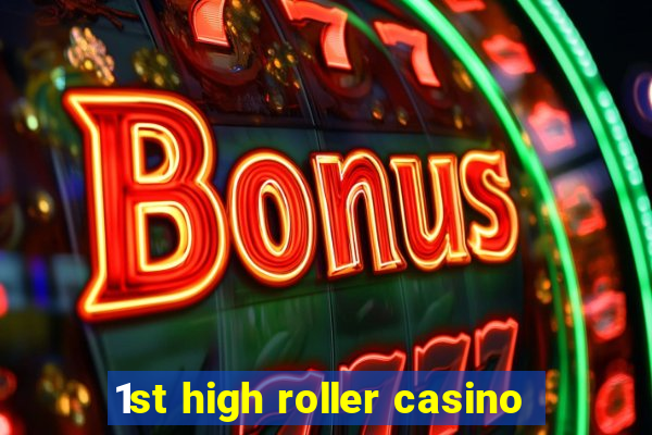 1st high roller casino