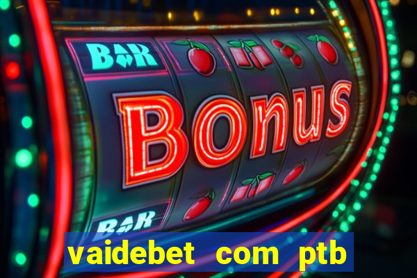 vaidebet com ptb bet main