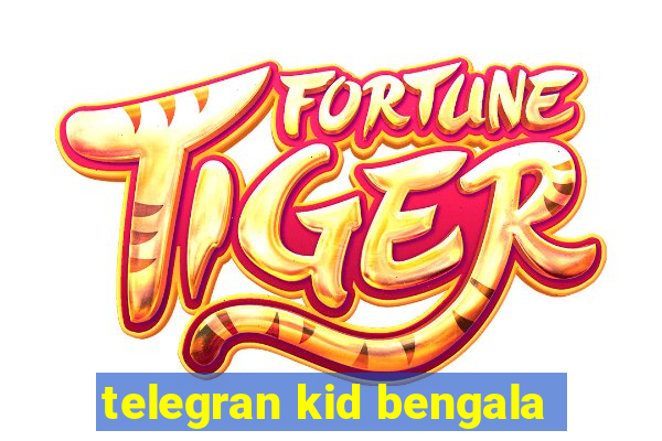 telegran kid bengala