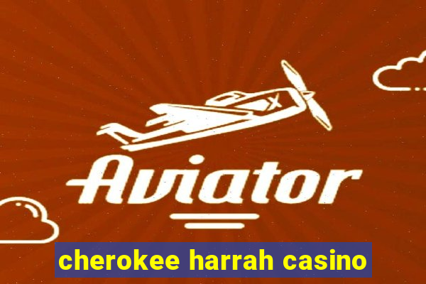 cherokee harrah casino