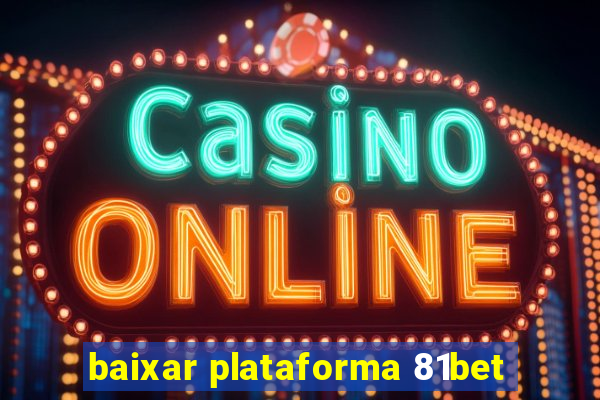 baixar plataforma 81bet