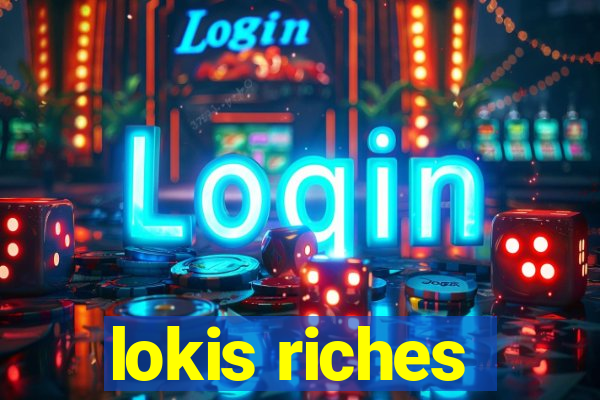 lokis riches