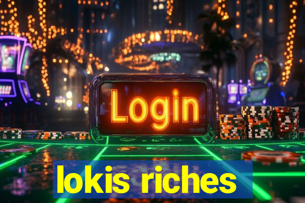 lokis riches