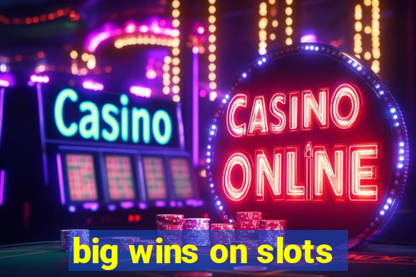 big wins on slots