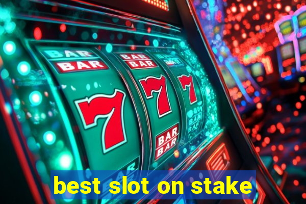 best slot on stake