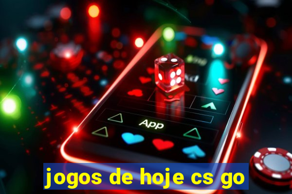 jogos de hoje cs go