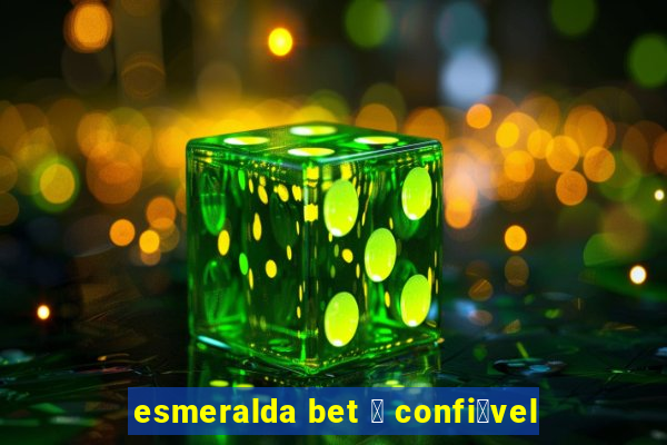 esmeralda bet 茅 confi谩vel