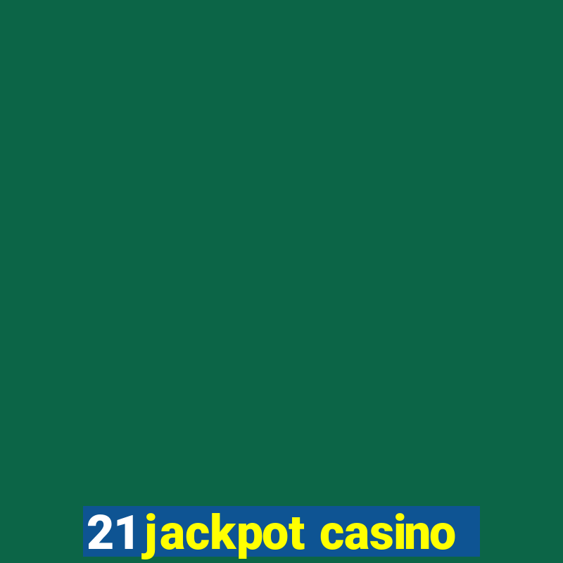 21 jackpot casino