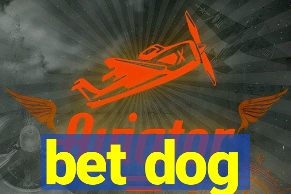 bet dog