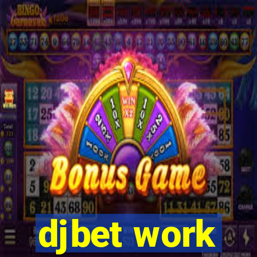 djbet work