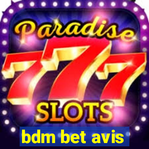 bdm bet avis