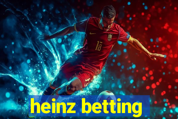 heinz betting