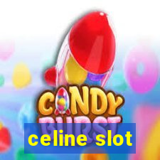 celine slot