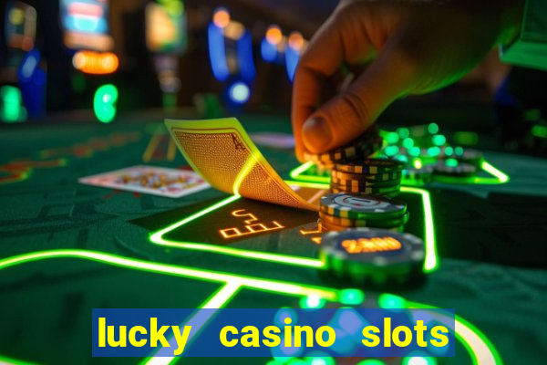 lucky casino slots win money