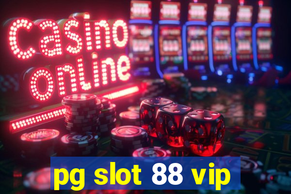 pg slot 88 vip