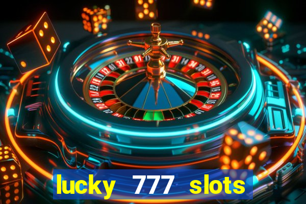 lucky 777 slots real money jili