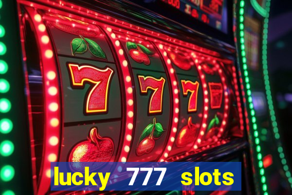 lucky 777 slots real money jili