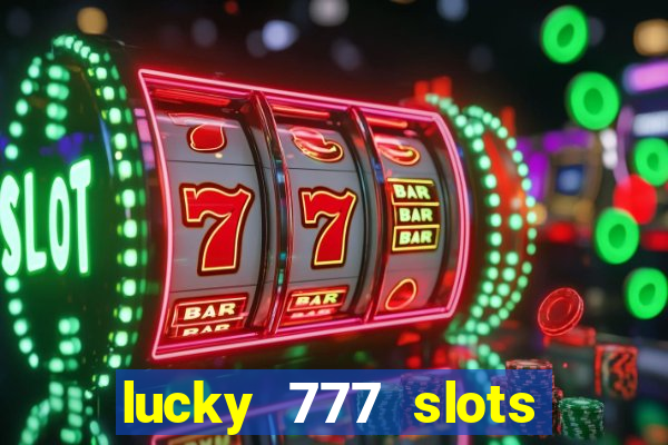 lucky 777 slots real money jili