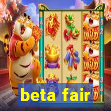 beta fair