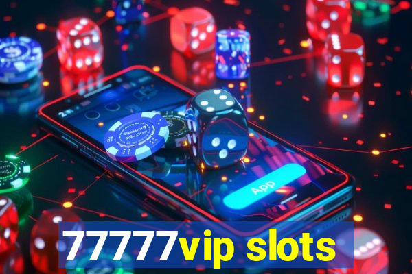 77777vip slots