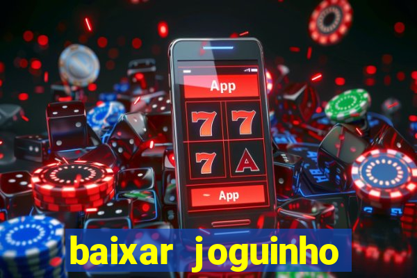 baixar joguinho para ganhar dinheiro