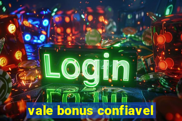 vale bonus confiavel