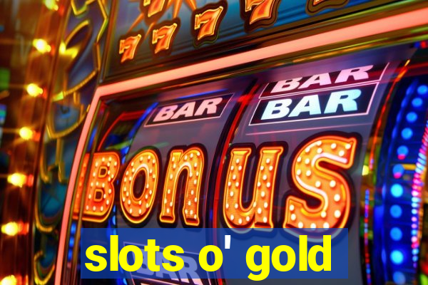 slots o' gold