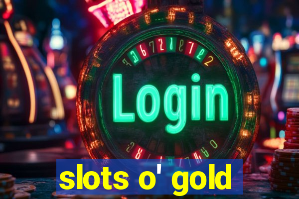 slots o' gold