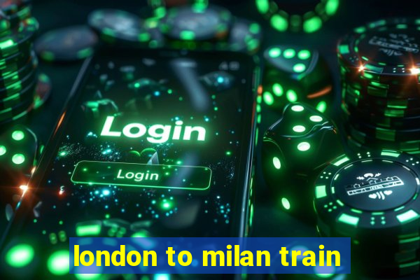 london to milan train